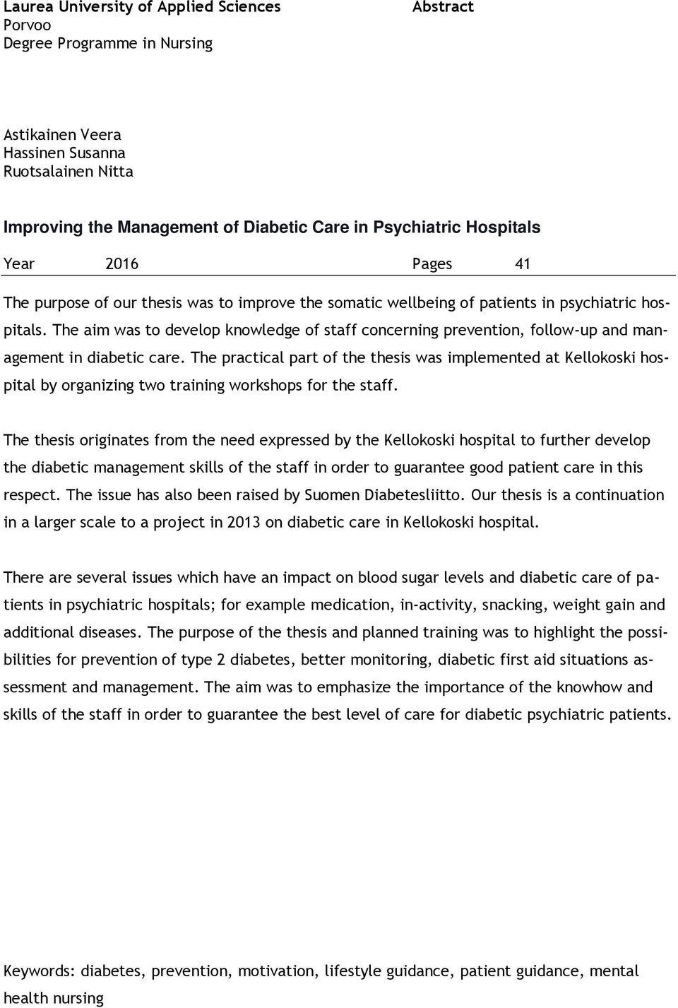 The aim was to develop knowledge of staff concerning prevention, follow-up and management in diabetic care.
