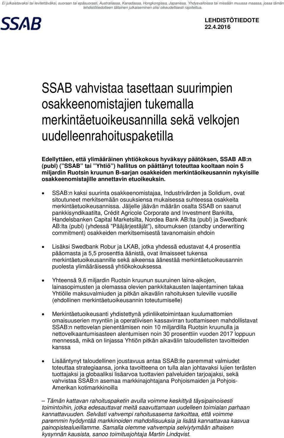 SSAB:n kaksi suurinta osakkeenomistajaa, Industrivärden ja Solidium, ovat sitoutuneet merkitsemään osuuksiensa mukaisessa suhteessa osakkeita merkintäetuoikeusannissa.