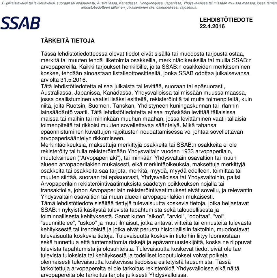 Tätä lehdistötiedotetta ei saa julkaista tai levittää, suoraan tai epäsuorasti, Australiassa, Japanissa, Kanadassa, Yhdysvalloissa tai missään muussa maassa, jossa osallistuminen vaatisi lisäksi
