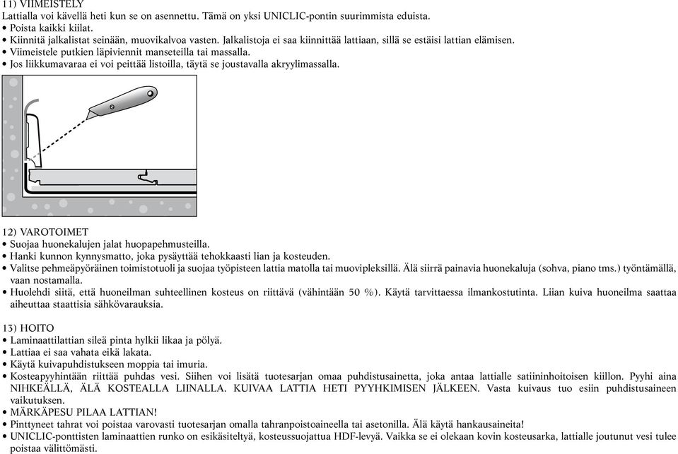 Jos liikkumavaraa ei voi peittää listoilla, täytä se joustavalla akryylimassalla. 12) VAROTOIMET Suojaa huonekalujen jalat huopapehmusteilla.