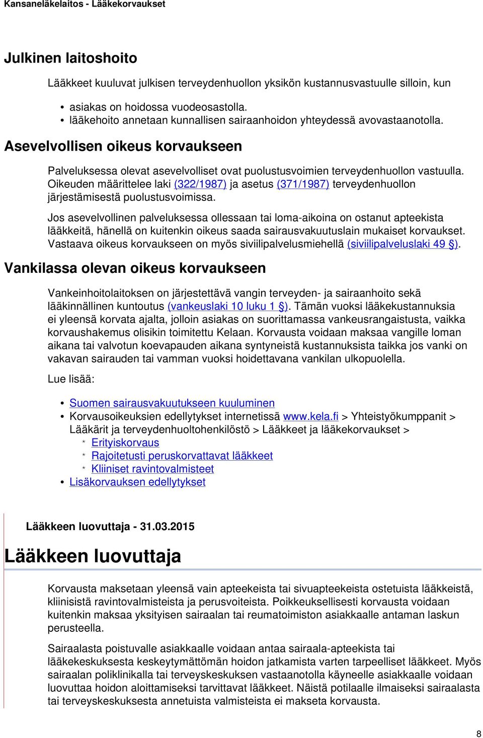 Oikeuden määrittelee laki (322/1987) ja asetus (371/1987) terveydenhuollon järjestämisestä puolustusvoimissa.