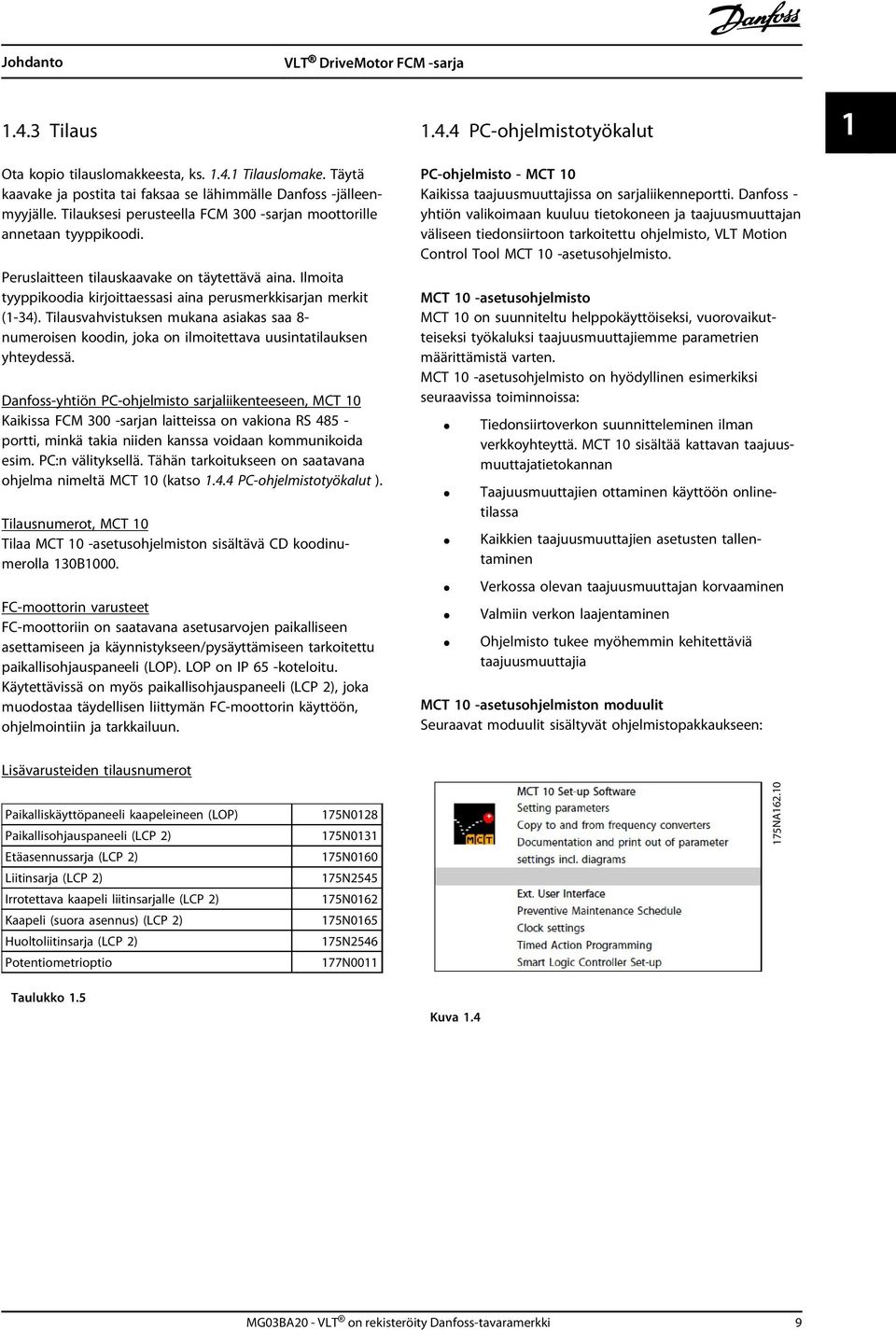Tilausvahvistuksen mukana asiakas saa 8- numeroisen koodin, joka on ilmoitettava uusintatilauksen yhteydessä.