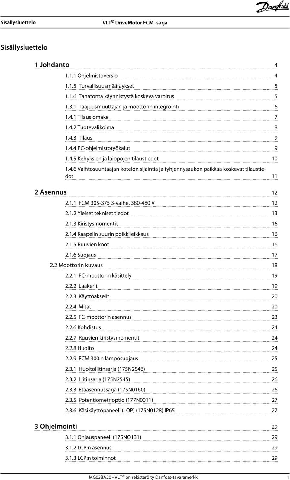 1.1 FCM 305-375 3-vaihe, 380-480 V 12 2.1.2 Yleiset tekniset tiedot 13 2.1.3 Kiristysmomentit 16 2.1.4 Kaapelin suurin poikkileikkaus 16 2.1.5 Ruuvien koot 16 2.1.6 Suojaus 17 2.