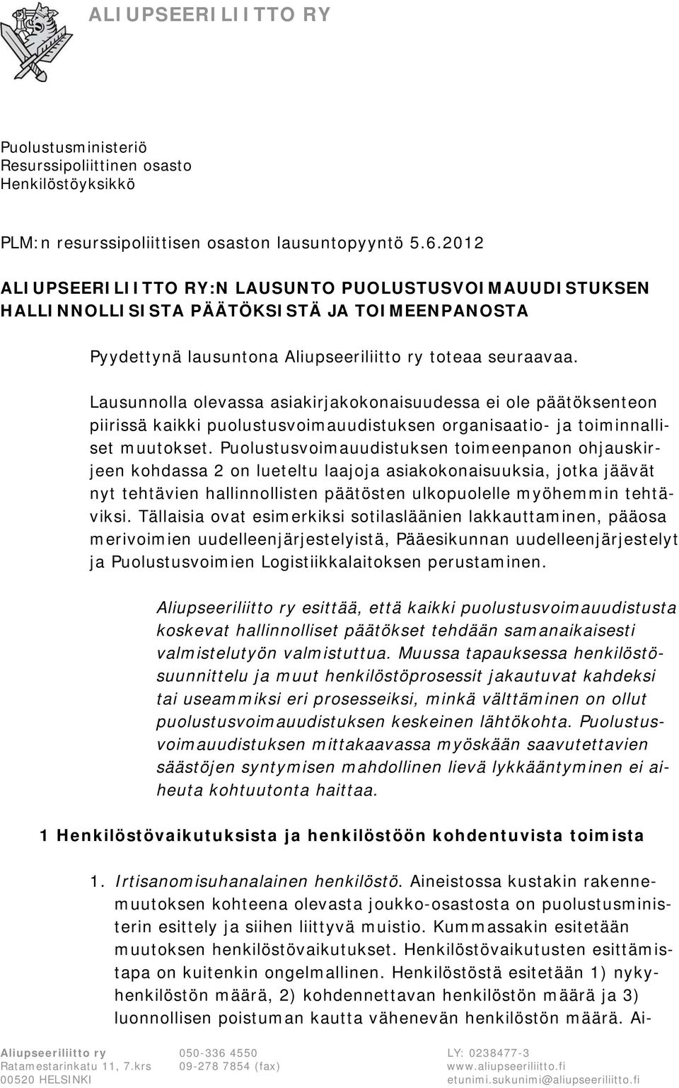 Lausunnolla olevassa asiakirjakokonaisuudessa ei ole päätöksenteon piirissä kaikki puolustusvoimauudistuksen organisaatio- ja toiminnalliset muutokset.