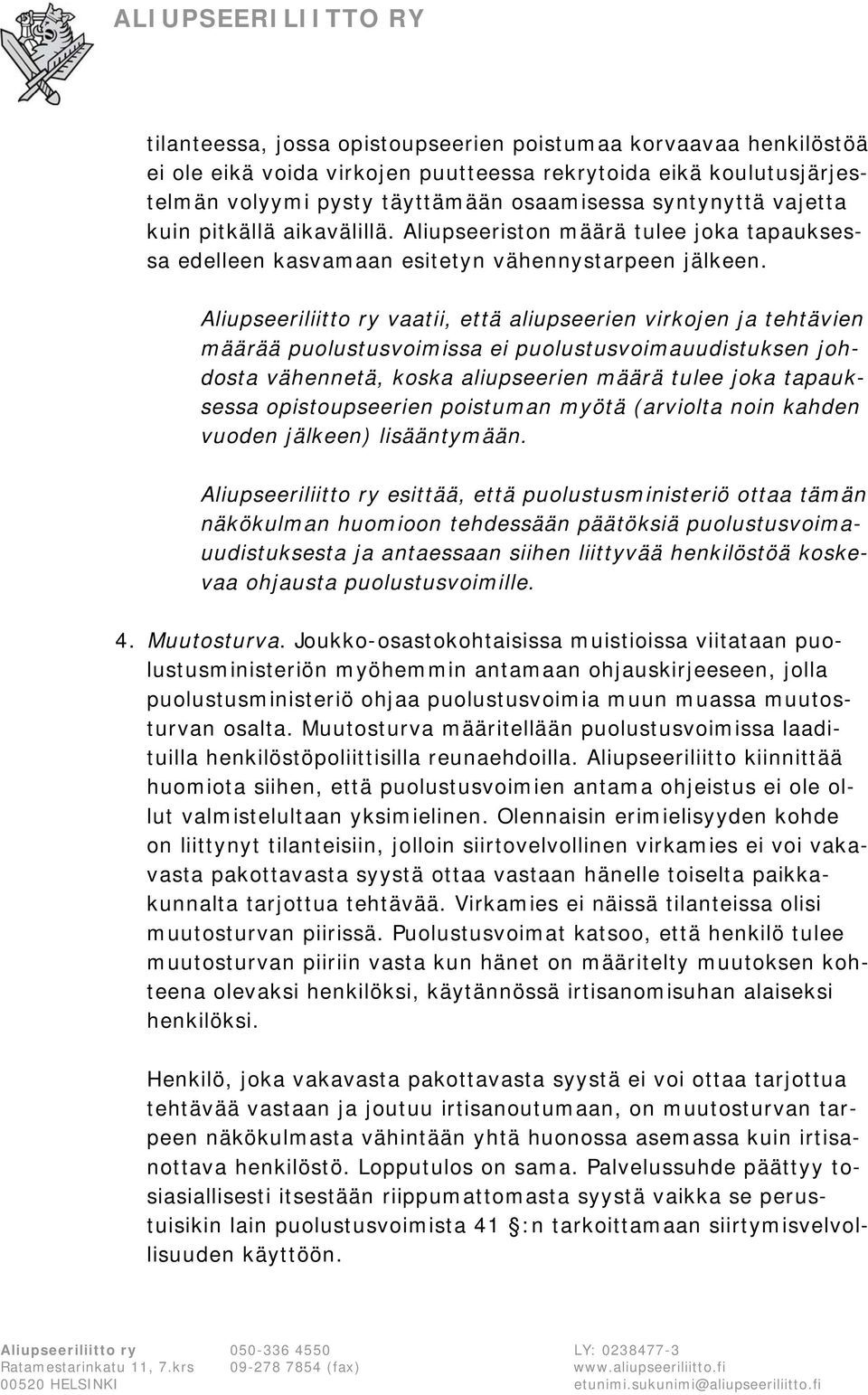 Aliupseeriliitto ry vaatii, että aliupseerien virkojen ja tehtävien määrää puolustusvoimissa ei puolustusvoimauudistuksen johdosta vähennetä, koska aliupseerien määrä tulee joka tapauksessa