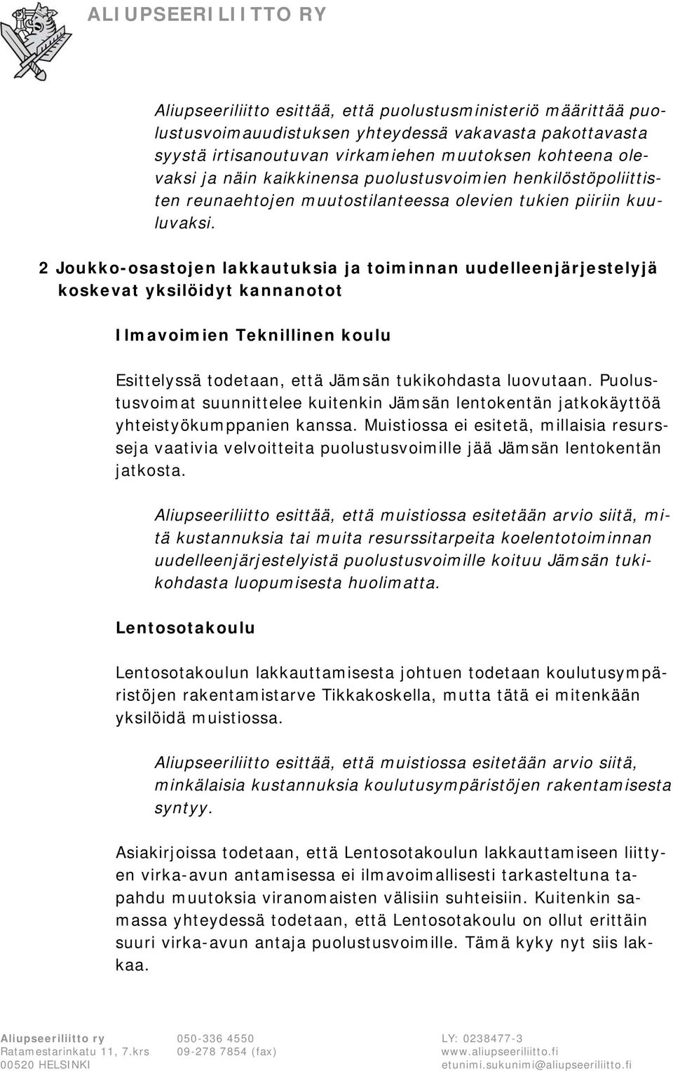 2 Joukko-osastojen lakkautuksia ja toiminnan uudelleenjärjestelyjä koskevat yksilöidyt kannanotot Ilmavoimien Teknillinen koulu Esittelyssä todetaan, että Jämsän tukikohdasta luovutaan.