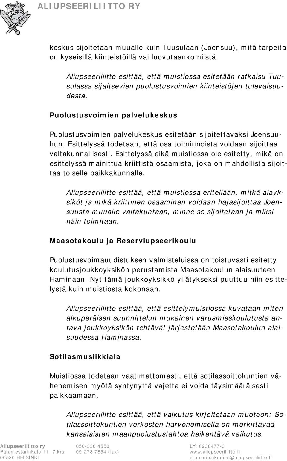 Puolustusvoimien palvelukeskus Puolustusvoimien palvelukeskus esitetään sijoitettavaksi Joensuuhun. Esittelyssä todetaan, että osa toiminnoista voidaan sijoittaa valtakunnallisesti.