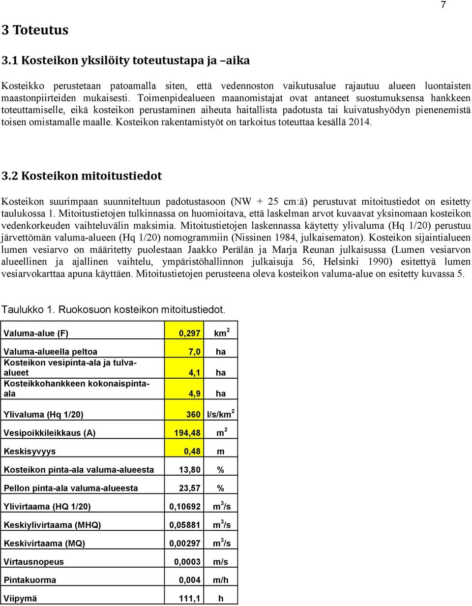 maalle. Kosteikon rakentamistyöt on tarkoitus toteuttaa kesällä 2014. 3.