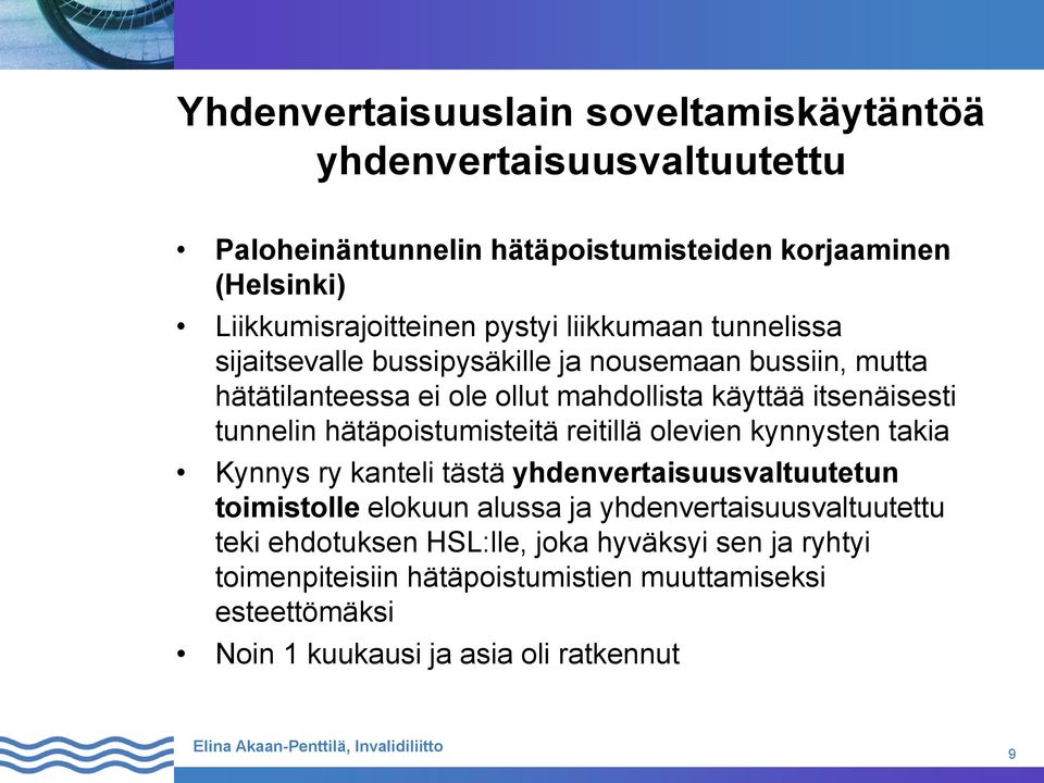 tunnelin hätäpoistumisteitä reitillä olevien kynnysten takia Kynnys ry kanteli tästä yhdenvertaisuusvaltuutetun toimistolle elokuun alussa ja