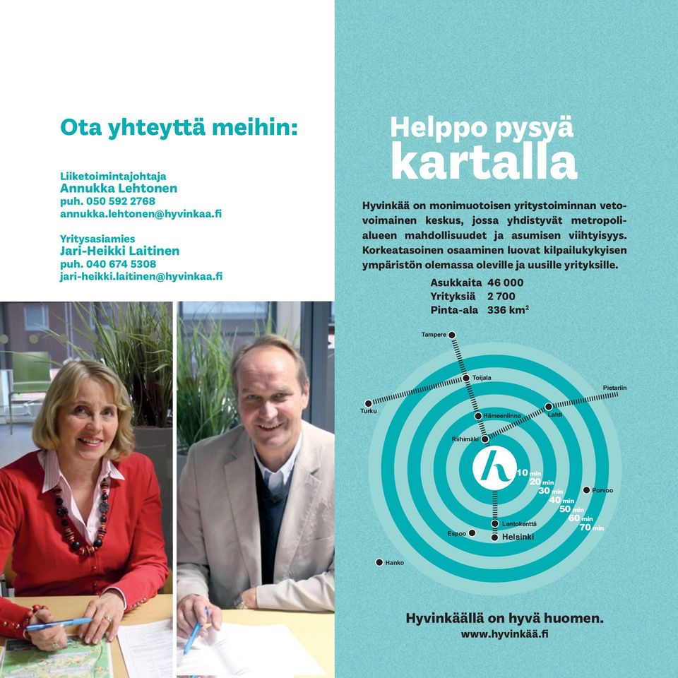 fi Helppo pysyä kartalla Hyvinkää on monimuotoisen yritystoiminnan vetovoimainen keskus, jossa yhdistyvät metropolialueen mahdollisuudet ja asumisen viihtyisyys.