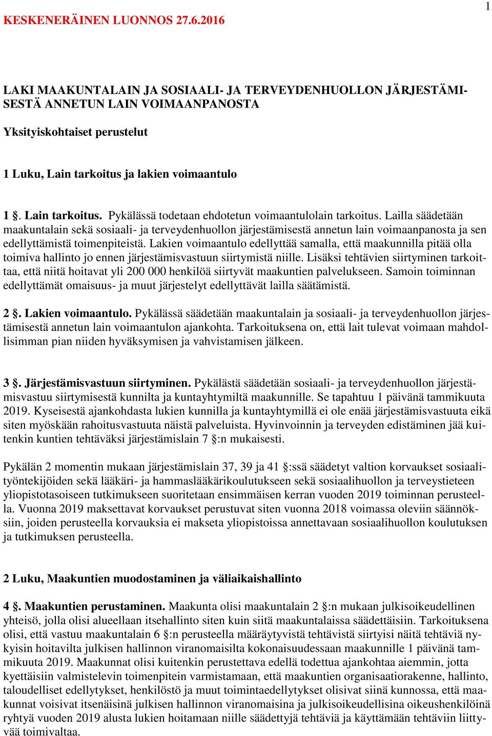 Lailla säädetään maakuntalain sekä sosiaali- ja terveydenhuollon järjestämisestä annetun lain voimaanpanosta ja sen edellyttämistä toimenpiteistä.