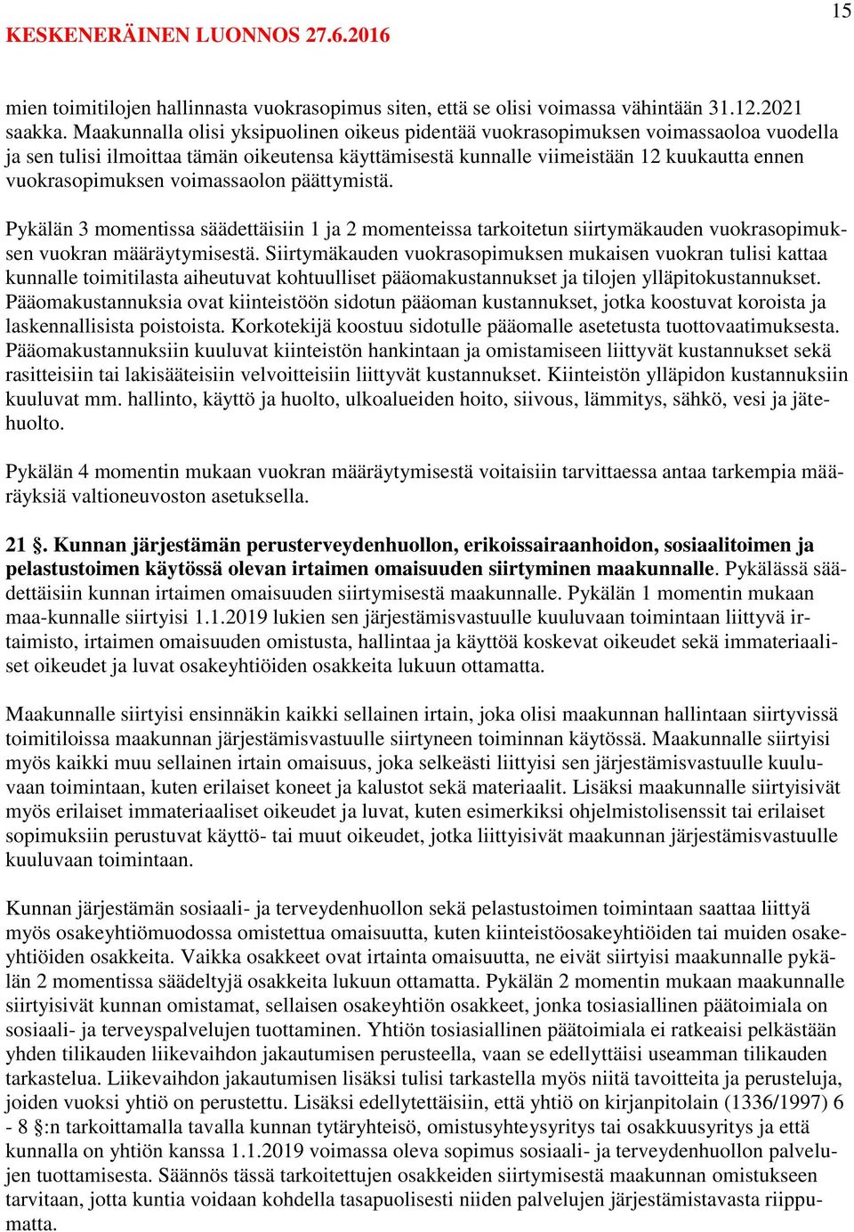 voimassaolon päättymistä. Pykälän 3 momentissa säädettäisiin 1 ja 2 momenteissa tarkoitetun siirtymäkauden vuokrasopimuksen vuokran määräytymisestä.