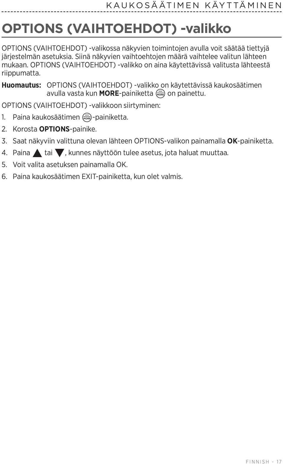 Huomautus: OPTIONS (VAIHTOEHDOT) -valikko on käytettävissä kaukosäätimen avulla vasta kun MORE-painiketta on painettu. OPTIONS (VAIHTOEHDOT) -valikkoon siirtyminen: 1. Paina kaukosäätimen -painiketta.
