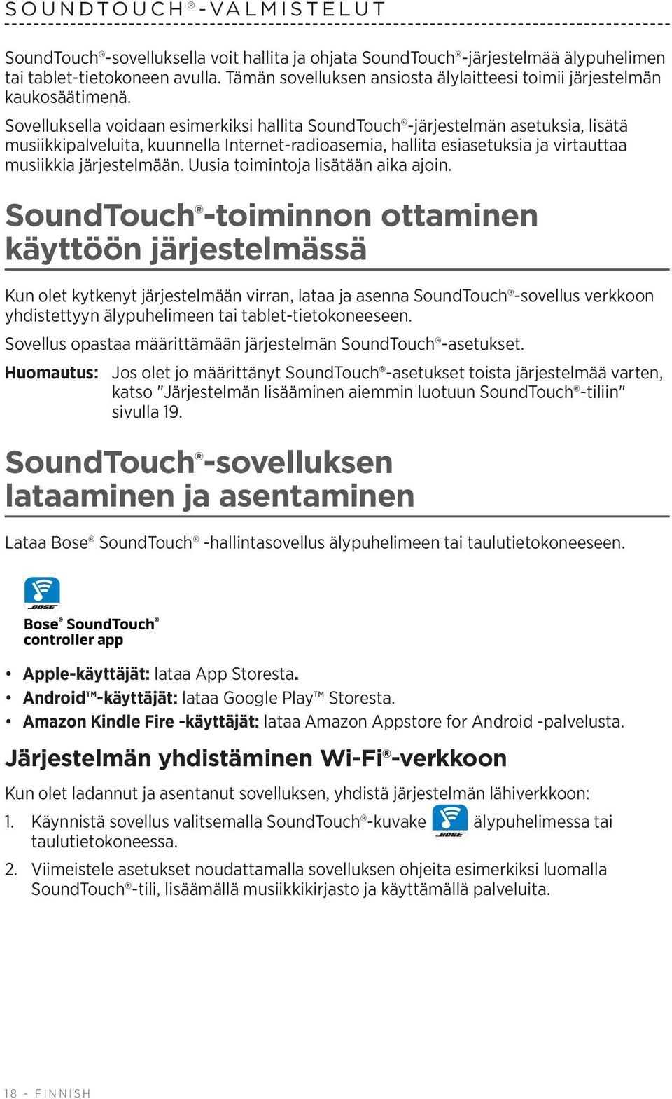 Sovelluksella voidaan esimerkiksi hallita SoundTouch -järjestelmän asetuksia, lisätä musiikkipalveluita, kuunnella Internet-radioasemia, hallita esiasetuksia ja virtauttaa musiikkia järjestelmään.