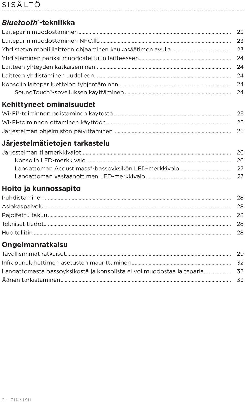 .. 24 SoundTouch -sovelluksen käyttäminen... 24 Kehittyneet ominaisuudet Wi-Fi -toiminnon poistaminen käytöstä... 25 Wi-Fi-toiminnon ottaminen käyttöön... 25 Järjestelmän ohjelmiston päivittäminen.