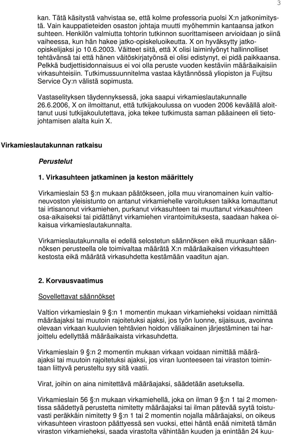 Väitteet siitä, että X olisi laiminlyönyt hallinnolliset tehtävänsä tai että hänen väitöskirjatyönsä ei olisi edistynyt, ei pidä paikkaansa.