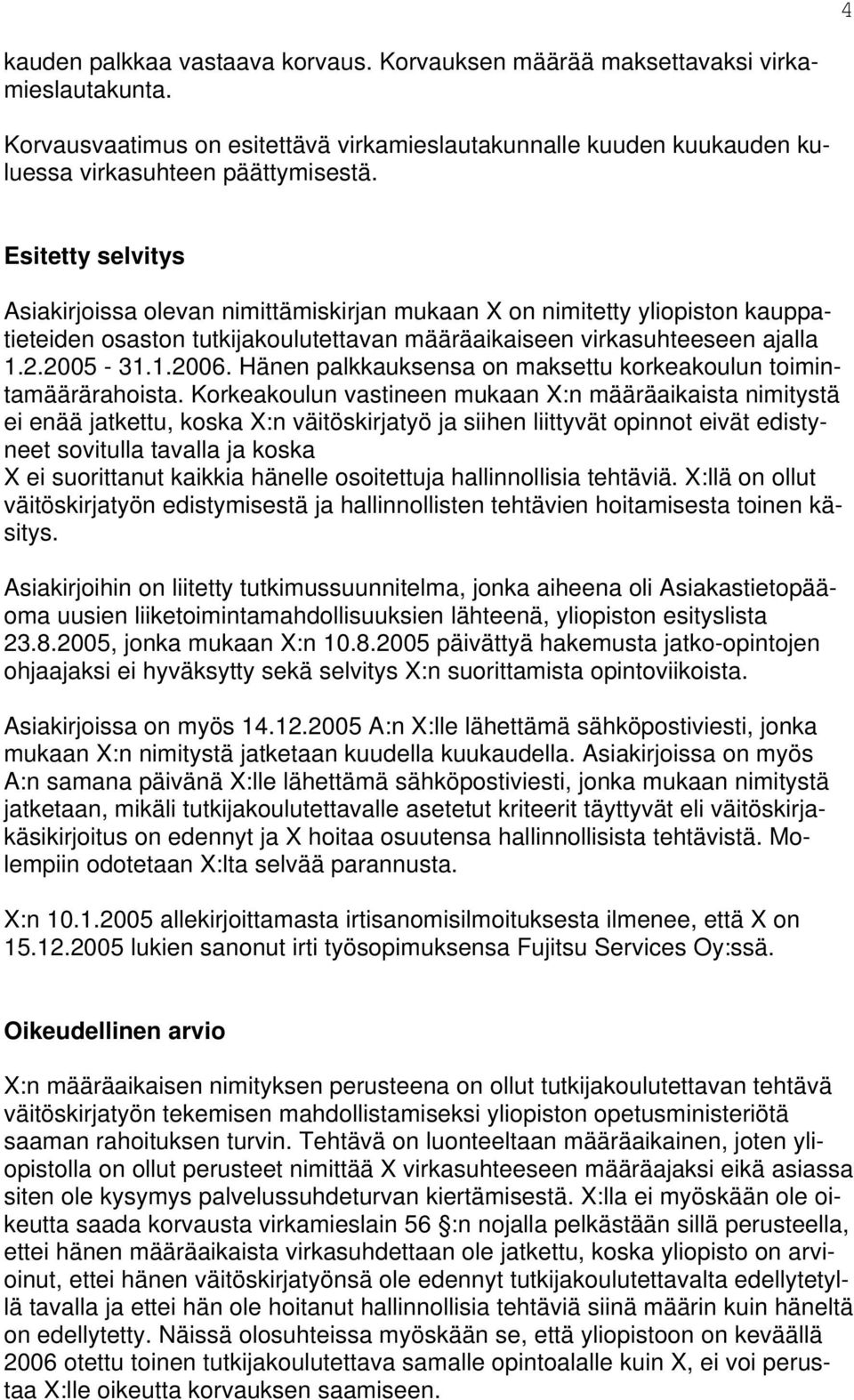 Hänen palkkauksensa on maksettu korkeakoulun toimintamäärärahoista.