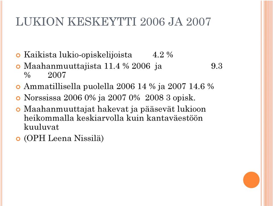 3 % 2007 Ammatillisella puolella 2006 14 % ja 2007 14.