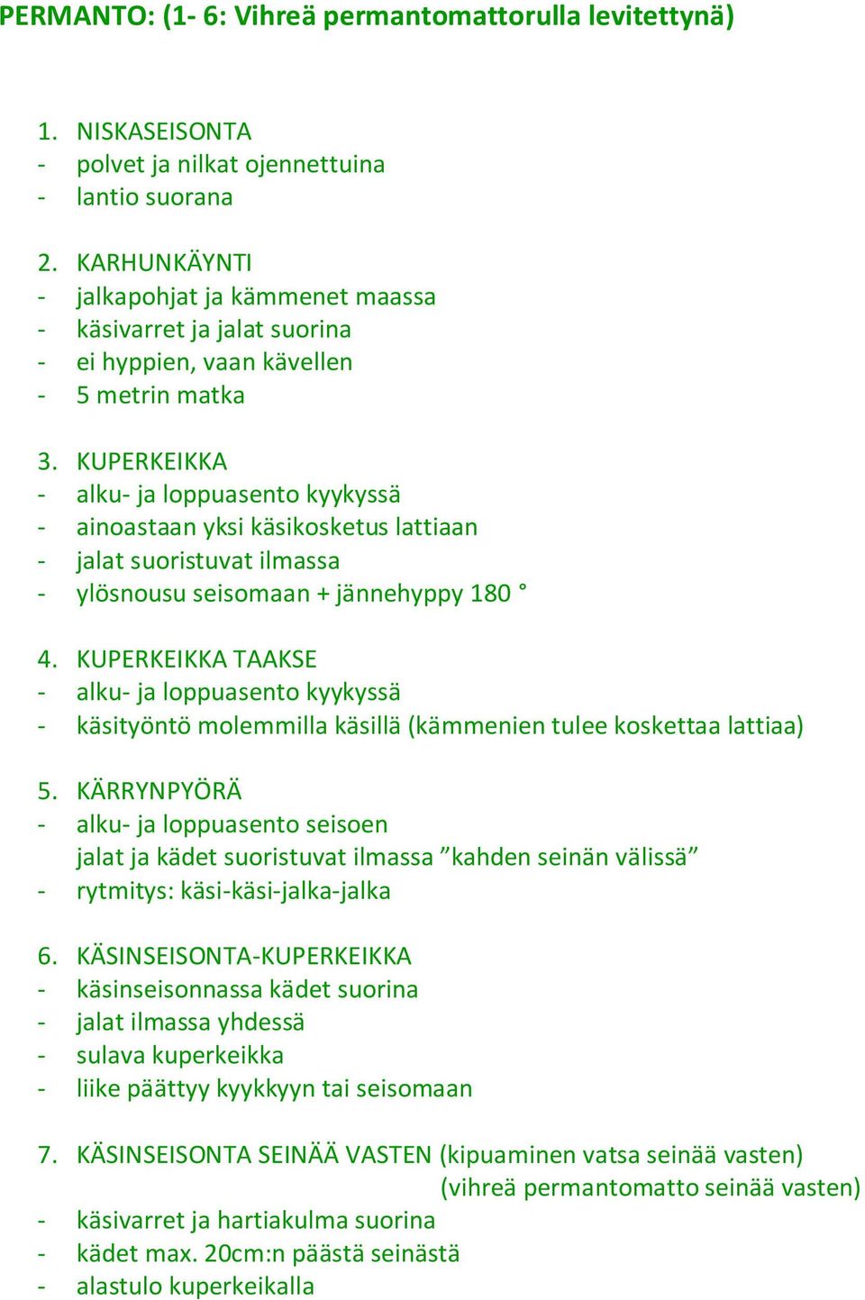 KUPERKEIKKA - alku- ja loppuasento kyykyssä - ainoastaan yksi käsikosketus lattiaan - jalat suoristuvat ilmassa - ylösnousu seisomaan + jännehyppy 180 4.