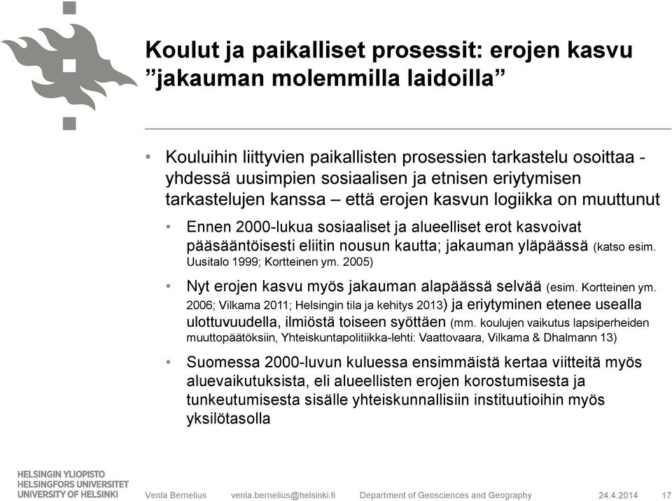 Uusitalo 1999; Kortteinen ym. 2005) Nyt erojen kasvu myös jakauman alapäässä selvää (esim. Kortteinen ym. 2006; Vilkama 2011; Helsingin tila ja kehitys 2013) ja eriytyminen etenee usealla ulottuvuudella, ilmiöstä toiseen syöttäen (mm.