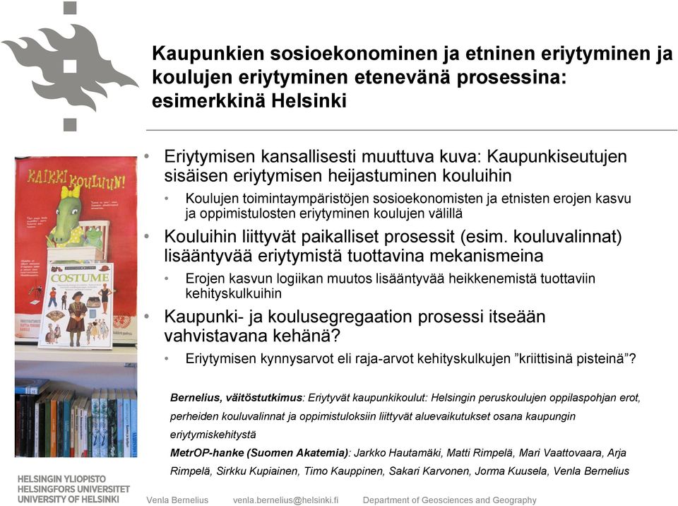 kouluvalinnat) lisääntyvää eriytymistä tuottavina mekanismeina Erojen kasvun logiikan muutos lisääntyvää heikkenemistä tuottaviin kehityskulkuihin Kaupunki- ja koulusegregaation prosessi itseään