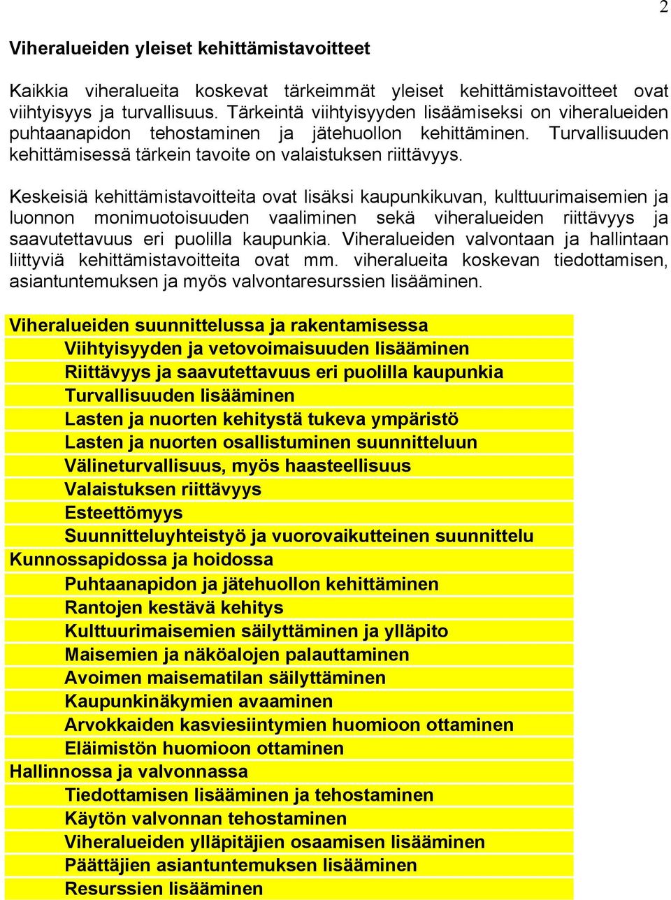 Keskeisiä kehittämistavoitteita ovat lisäksi kaupunkikuvan, kulttuurimaisemien ja luonnon monimuotoisuuden vaaliminen sekä viheralueiden riittävyys ja saavutettavuus eri puolilla kaupunkia.