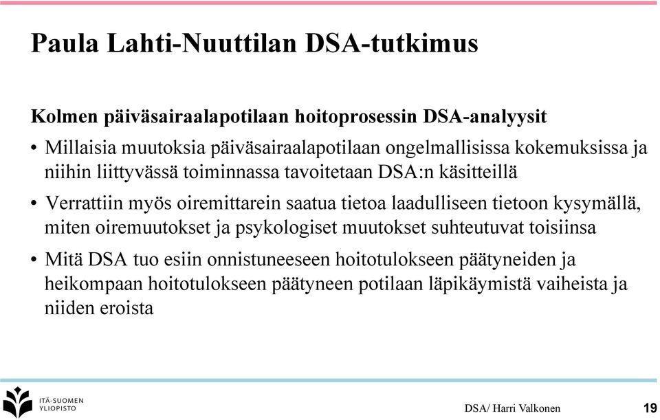 tietoa laadulliseen tietoon kysymällä, miten oiremuutokset ja psykologiset muutokset suhteutuvat toisiinsa Mitä DSA tuo esiin