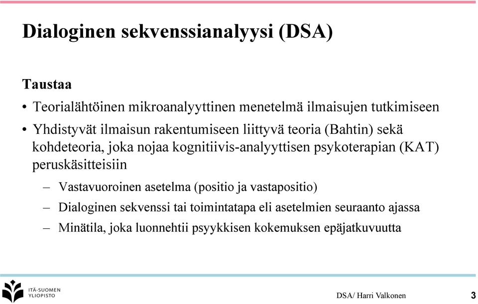 psykoterapian (KAT) peruskäsitteisiin Vastavuoroinen asetelma (positio ja vastapositio) Dialoginen sekvenssi tai