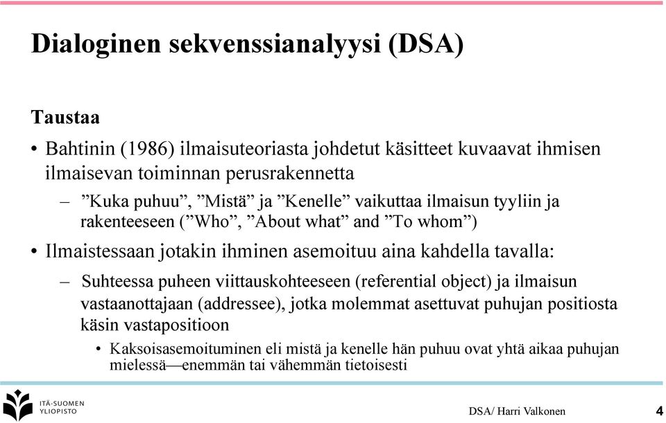 tavalla: Suhteessa puheen viittauskohteeseen (referential object) ja ilmaisun vastaanottajaan (addressee), jotka molemmat asettuvat puhujan positiosta