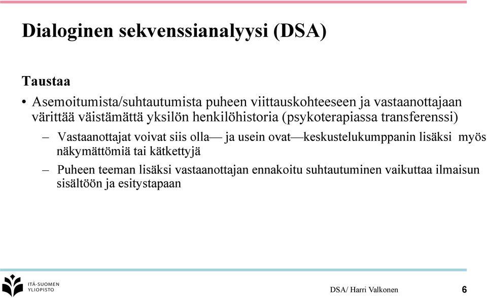 Vastaanottajat voivat siis olla ja usein ovat keskustelukumppanin lisäksi myös näkymättömiä tai kätkettyjä