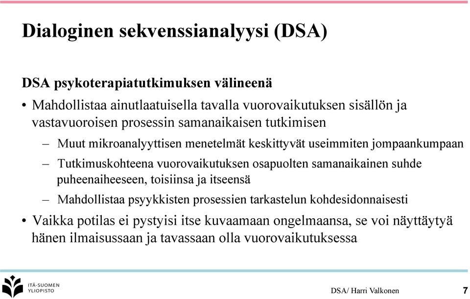 vuorovaikutuksen osapuolten samanaikainen suhde puheenaiheeseen, toisiinsa ja itseensä Mahdollistaa psyykkisten prosessien tarkastelun