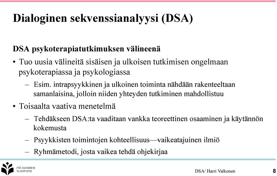 intrapsyykkinen ja ulkoinen toiminta nähdään rakenteeltaan samanlaisina, jolloin niiden yhteyden tutkiminen mahdollistuu Toisaalta