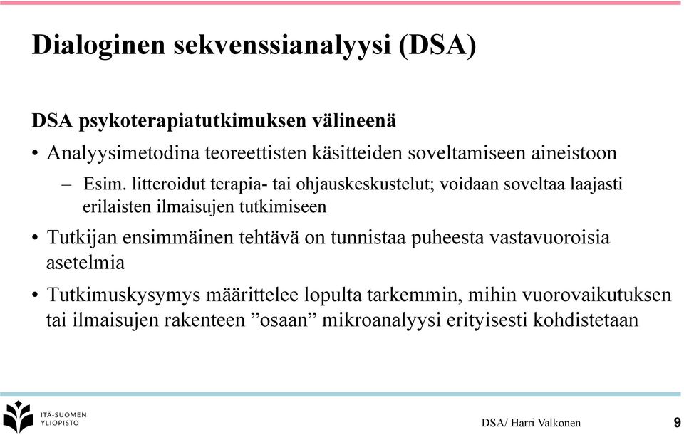 litteroidut terapia- tai ohjauskeskustelut; voidaan soveltaa laajasti erilaisten ilmaisujen tutkimiseen Tutkijan