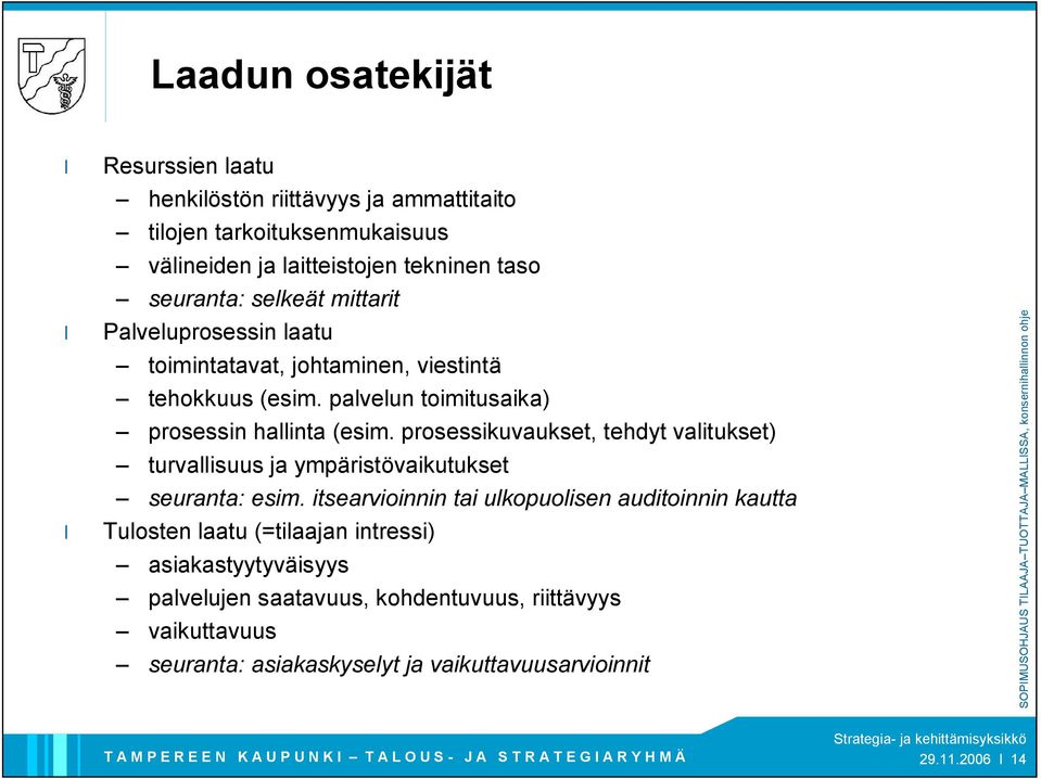 prosessikuvaukset, tehdyt valitukset) turvallisuus ja ympäristövaikutukset seuranta: esim.