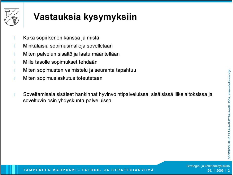 valmistelu ja seuranta tapahtuu Miten sopimuslaskutus toteutetaan Soveltamisala sisäiset hankinnat