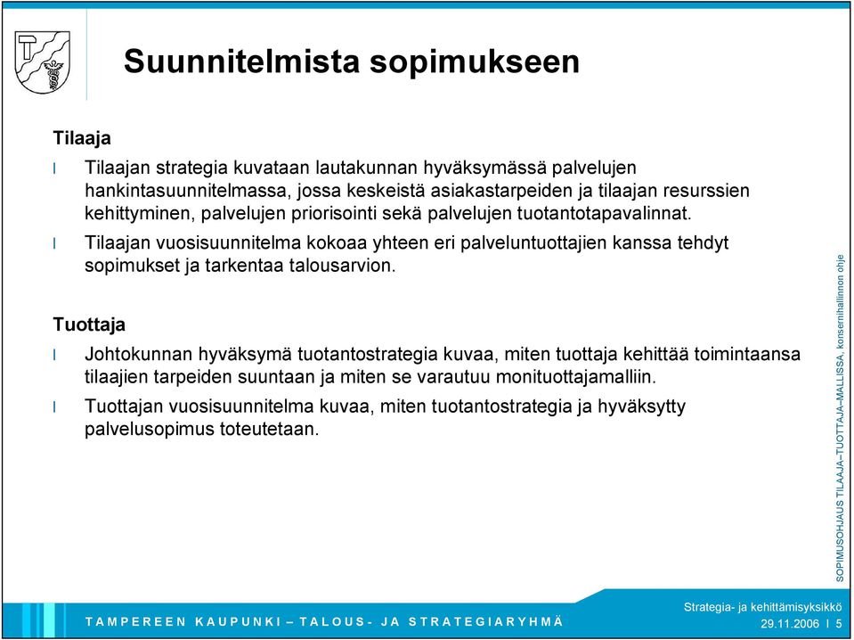 Tilaajan vuosisuunnitelma kokoaa yhteen eri palveluntuottajien kanssa tehdyt sopimukset ja tarkentaa talousarvion.