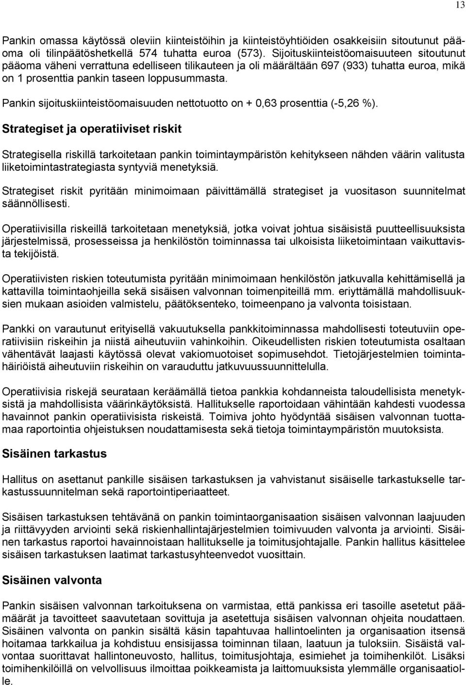 Pankin sijoituskiinteistöomaisuuden nettotuotto on + 0,63 prosenttia (-5,26 %).