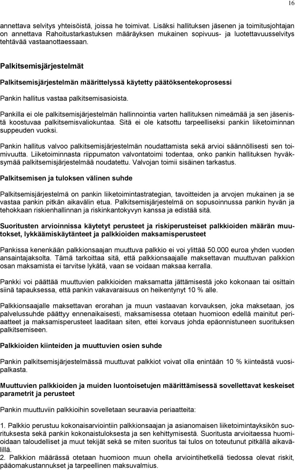 Palkitsemisjärjestelmät Palkitsemisjärjestelmän määrittelyssä käytetty päätöksentekoprosessi Pankin hallitus vastaa palkitsemisasioista.