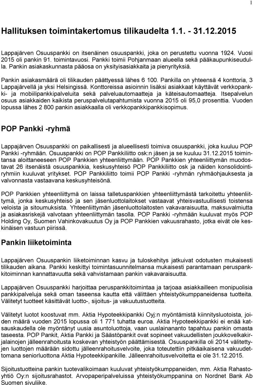 Pankilla on yhteensä 4 konttoria, 3 Lappajärvellä ja yksi Helsingissä.