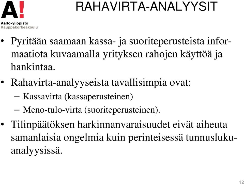 Rahavirta-analyyseista tavallisimpia ovat: Kassavirta (kassaperusteinen) Meno-tulo-virta