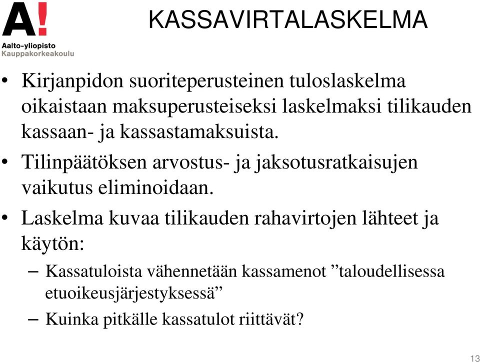 Tilinpäätöksen arvostus- ja jaksotusratkaisujen vaikutus eliminoidaan.