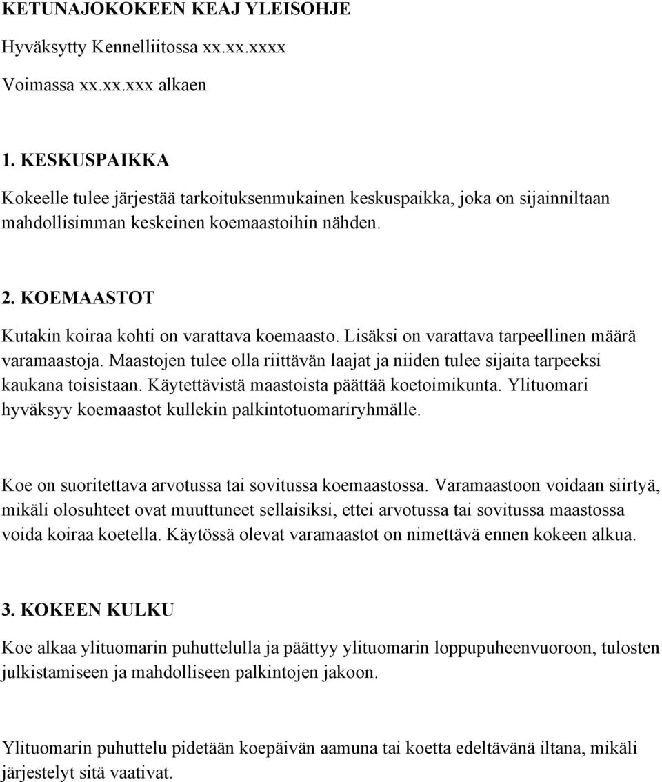 Lisäksi on varattava tarpeellinen määrä varamaastoja. Maastojen tulee olla riittävän laajat ja niiden tulee sijaita tarpeeksi kaukana toisistaan. Käytettävistä maastoista päättää koetoimikunta.