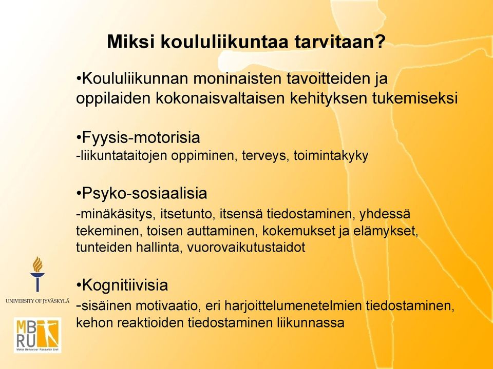 -liikuntataitojen oppiminen, terveys, toimintakyky Psyko-sosiaalisia -minäkäsitys, itsetunto, itsensä tiedostaminen,