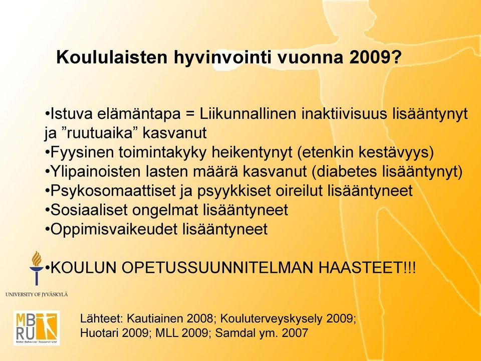 (etenkin kestävyys) Ylipainoisten lasten määrä kasvanut (diabetes lisääntynyt) Psykosomaattiset ja psyykkiset oireilut