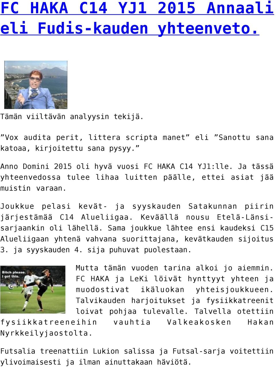 Joukkue pelasi kevät- ja syyskauden Satakunnan piirin järjestämää C14 Alueliigaa. Keväällä nousu Etelä-Länsisarjaankin oli lähellä.