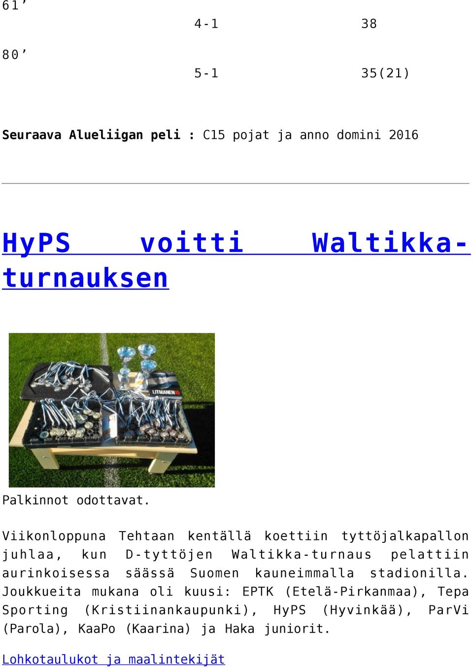 Viikonloppuna Tehtaan kentällä koettiin tyttöjalkapallon juhlaa, kun D-tyttöjen Waltikka-turnaus pelattiin aurinkoisessa