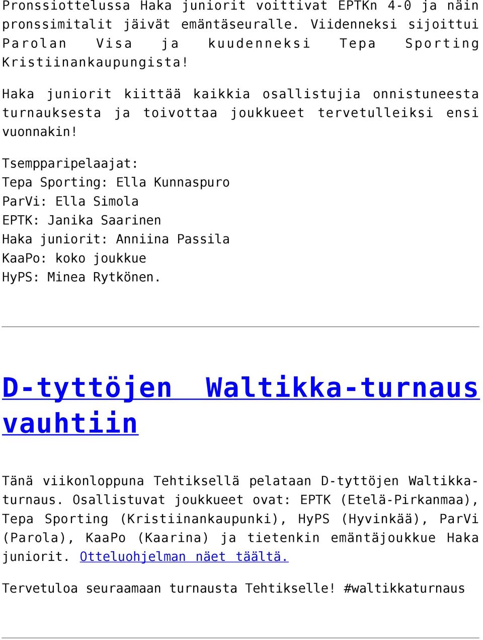 Tsempparipelaajat: Tepa Sporting: Ella Kunnaspuro ParVi: Ella Simola EPTK: Janika Saarinen Haka juniorit: Anniina Passila KaaPo: koko joukkue HyPS: Minea Rytkönen.