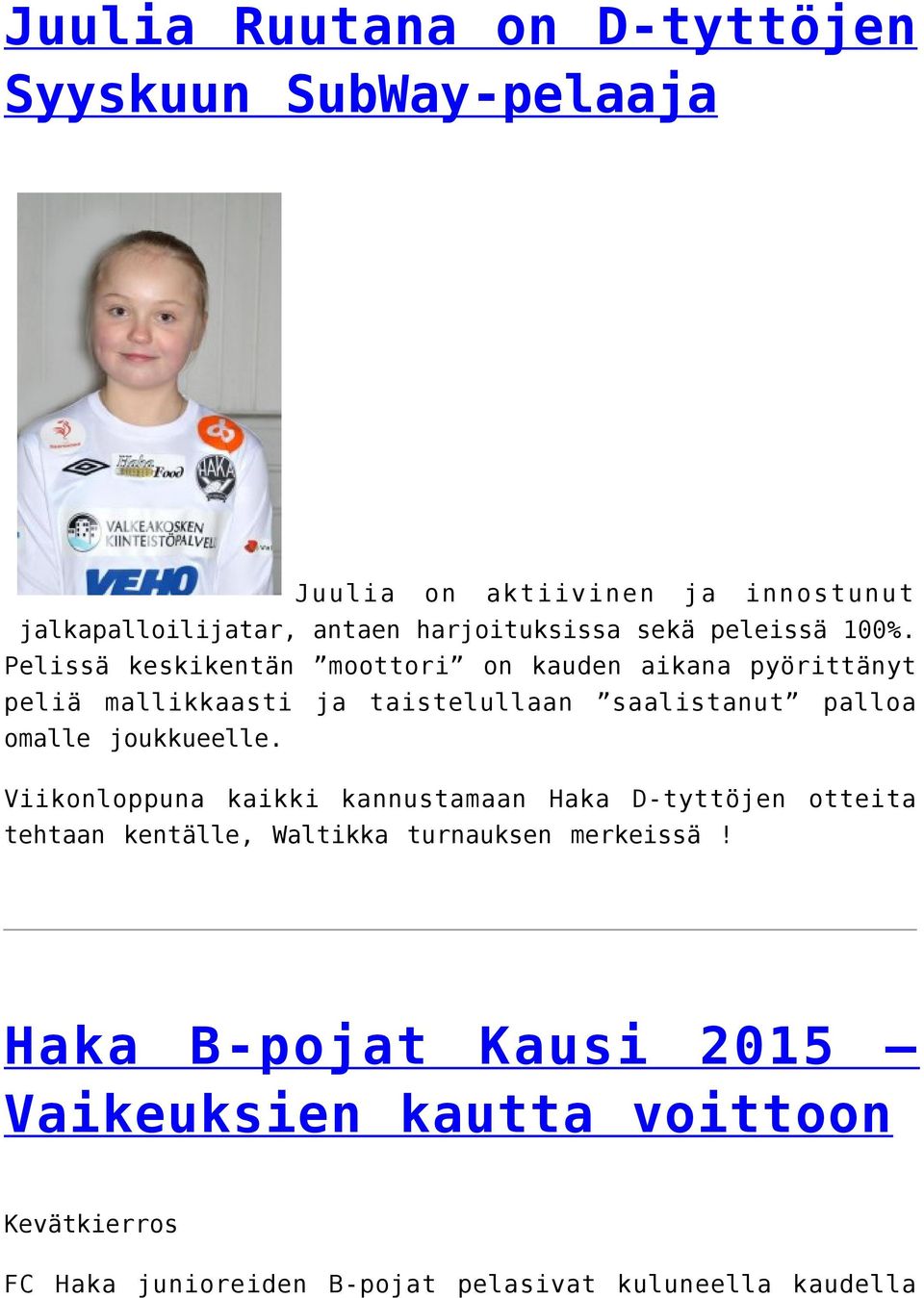 Pelissä keskikentän moottori on kauden aikana pyörittänyt peliä mallikkaasti ja taistelullaan saalistanut palloa omalle
