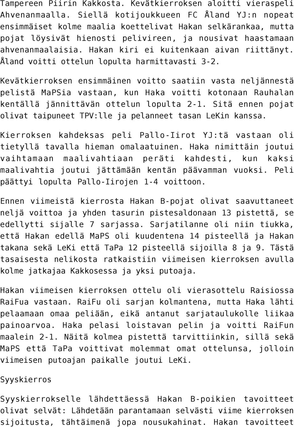 Hakan kiri ei kuitenkaan aivan riittänyt. Åland voitti ottelun lopulta harmittavasti 3-2.