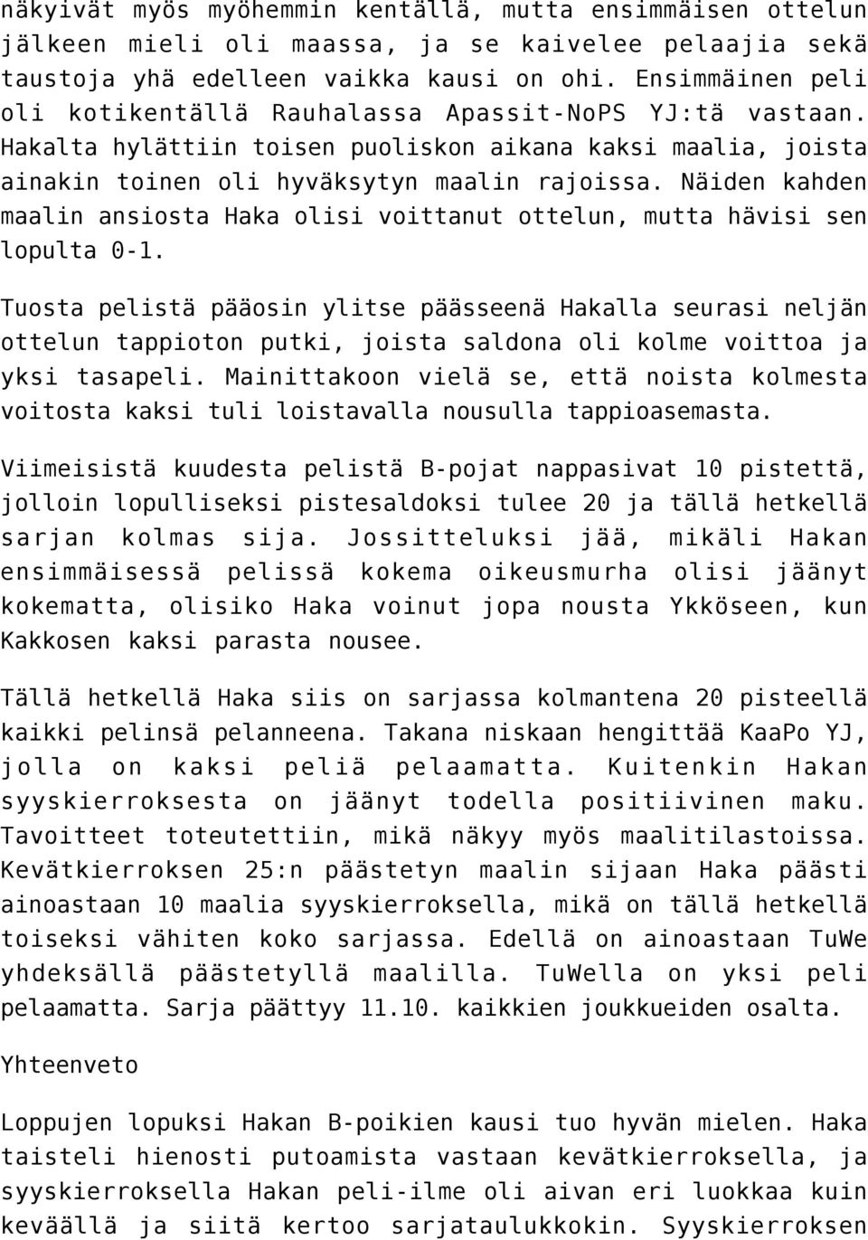 Näiden kahden maalin ansiosta Haka olisi voittanut ottelun, mutta hävisi sen lopulta 0-1.